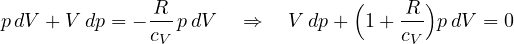\[ p\,dV + V\,dp = -\frac{R}{c_V}\,p\,dV \quad\Rightarrow\quad V\,dp + \Big(1 + \frac{R}{c_V}\Big)p\,dV = 0 \]