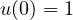 u(0) = 1