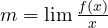 m = \lim \frac{f(x)}{x}