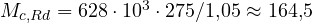 M_{c,Rd} = 628\cdot 10^3\cdot 275/1{,}05 \approx 164{,}5