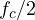 f_c/2