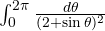 \int_0^{2\pi}\frac{d\theta}{(2 + \sin\theta)^2}