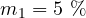 m_1 = 5\ \%