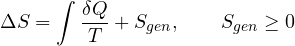 \[ \Delta S = \int\frac{\delta Q}{T} + S_{gen},\qquad S_{gen} \ge 0 \]