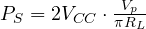 P_S = 2V_{CC}\cdot\frac{V_p}{\pi R_L}