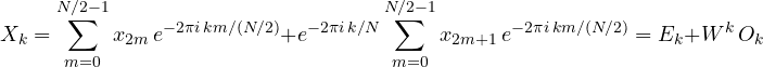 \[ X_k = \sum_{m=0}^{N/2-1}x_{2m}\,e^{-2\pi i\,km/(N/2)} + e^{-2\pi i\,k/N}\sum_{m=0}^{N/2-1}x_{2m+1}\,e^{-2\pi i\,km/(N/2)} = E_k + W^k\,O_k \]