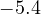 -5.4