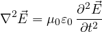 \[ \nabla^2\vec E = \mu_0\varepsilon_0\,\frac{\partial^2\vec E}{\partial t^2} \]