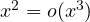 x^2 = o(x^3)