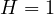 H = 1
