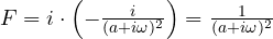 F = i\cdot\left(-\frac{i}{(a + i\omega)^2}\right) = \frac{1}{(a + i\omega)^2}