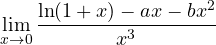 \displaystyle\lim_{x\to 0}\frac{\ln(1 + x) - ax - bx^2}{x^3}