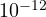 10^{-12}