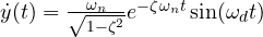 \dot y(t) = \frac{\omega_n}{\sqrt{1 - \zeta^2}}e^{-\zeta\omega_n t}\sin(\omega_d t)