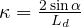 \kappa = \frac{2\sin\alpha}{L_d}