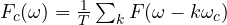 F_c(\omega) = \frac{1}{T}\sum_k F(\omega - k\omega_c)
