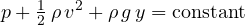 \[ p + \tfrac12\,\rho\,v^2 + \rho\,g\,y = \text{constant} \]