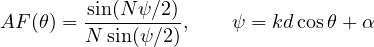 \[ AF(\theta) = \frac{\sin(N\psi/2)}{N\sin(\psi/2)},\qquad \psi = kd\cos\theta + \alpha \]