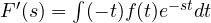 F'(s) = \int(-t)f(t)e^{-st}dt