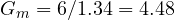 G_m = 6/1.34 = 4.48