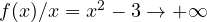 f(x)/x = x^2 - 3 \to +\infty