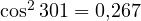 \cos^2 301&deg; = 0{,}267