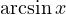 \arcsin x