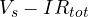 V_s - IR_{tot}