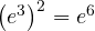 \left(e^3\right)^2 = e^6