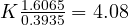 K \lt  \frac{1.6065}{0.3935} = 4.08