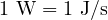 1\ \text{W} = 1\ \text{J/s}