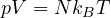 pV = Nk_BT