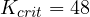 K_{crit} = 48