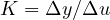 K = \Delta y/\Delta u