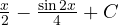 \frac{x}{2} - \frac{\sin 2x}{4} + C