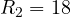 R_2 = 18