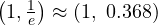 \left(1, \frac1e\right) \approx (1,\ 0.368)