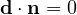\mathbf d\cdot\mathbf n = 0