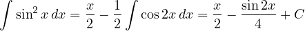 \[ \int\sin^2 x\,dx = \frac{x}{2} - \frac{1}{2}\int\cos 2x\,dx = \frac{x}{2} - \frac{\sin 2x}{4} + C \]