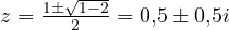 z = \frac{1 \pm\sqrt{1 - 2}}{2} = 0{,}5 \pm 0{,}5i