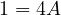1 = 4A