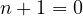 n + 1 = 0