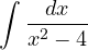 \displaystyle\int\frac{dx}{x^2 - 4}