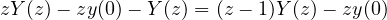 zY(z) - zy(0) - Y(z) = (z - 1)Y(z) - zy(0)