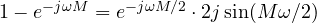 1 - e^{-j\omega M} = e^{-j\omega M/2}\cdot 2j\sin(M\omega/2)