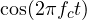 \cos(2\pi f_c t)