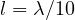 l = \lambda/10