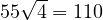 55\sqrt{4} = 110