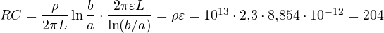 RC = \dfrac{\rho}{2\pi L}\ln\dfrac{b}{a}\cdot\dfrac{2\pi\varepsilon L}{\ln(b/a)} = \rho\varepsilon = 10^{13}\cdot 2{,}3\cdot 8{,}854\cdot 10^{-12} = 204