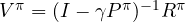 V^\pi = (I - \gamma P^\pi)^{-1}R^\pi